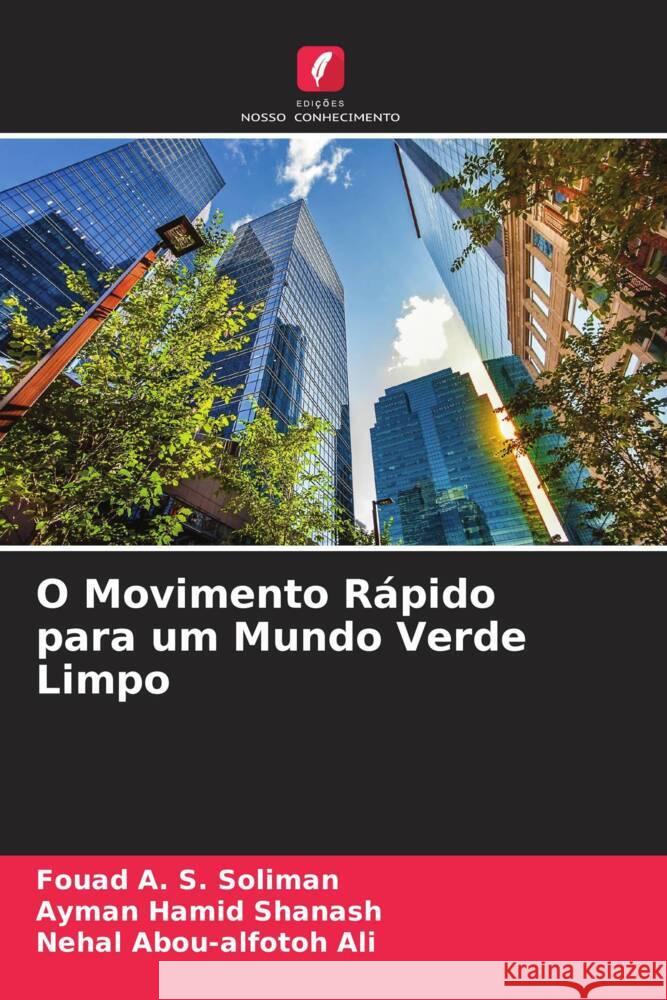 O Movimento Rápido para um Mundo Verde Limpo Soliman, Fouad A. S., Shanash, Ayman Hamid, Ali, Nehal Abou-alfotoh 9786204539195 Edições Nosso Conhecimento