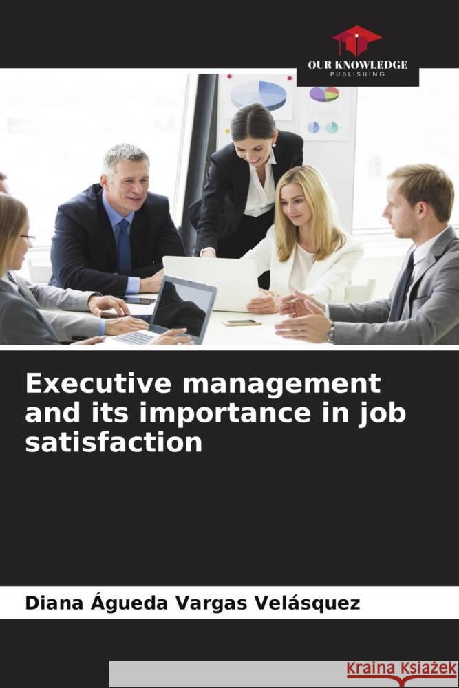 Executive management and its importance in job satisfaction Vargas Velásquez, Diana Agueda 9786204539201