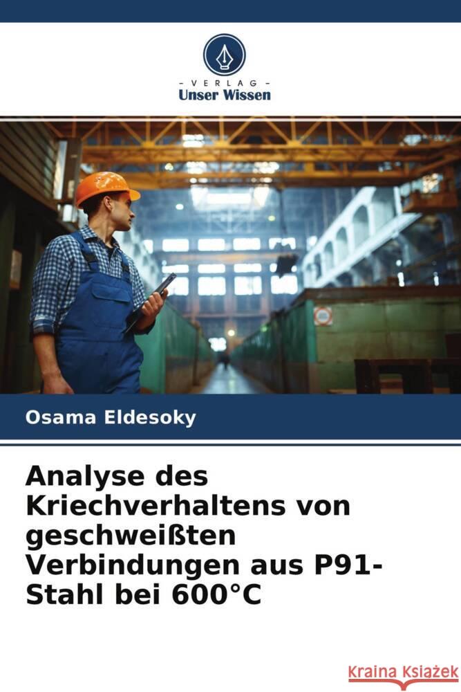 Analyse des Kriechverhaltens von geschweißten Verbindungen aus P91-Stahl bei 600°C Eldesoky, Osama 9786204539751