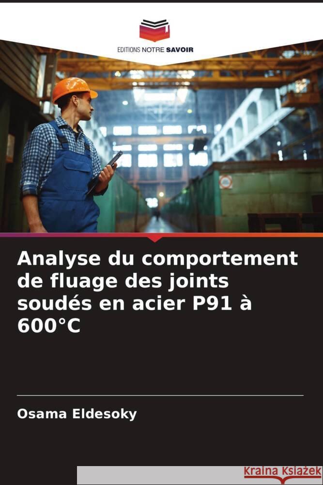 Analyse du comportement de fluage des joints soudés en acier P91 à 600°C Eldesoky, Osama 9786204539775