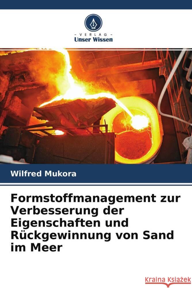 Formstoffmanagement zur Verbesserung der Eigenschaften und Rückgewinnung von Sand im Meer Mukora, Wilfred 9786204539935