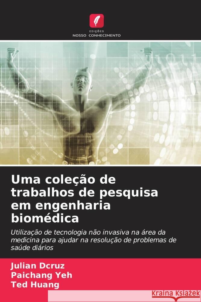 Uma coleção de trabalhos de pesquisa em engenharia biomédica Dcruz, Julian, Yeh, Paichang, Huang, Ted 9786204540078