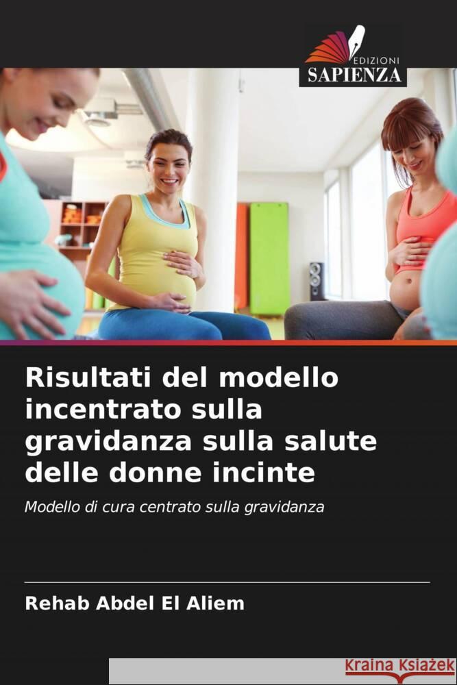 Risultati del modello incentrato sulla gravidanza sulla salute delle donne incinte Abdel El Aliem, Rehab 9786204540375