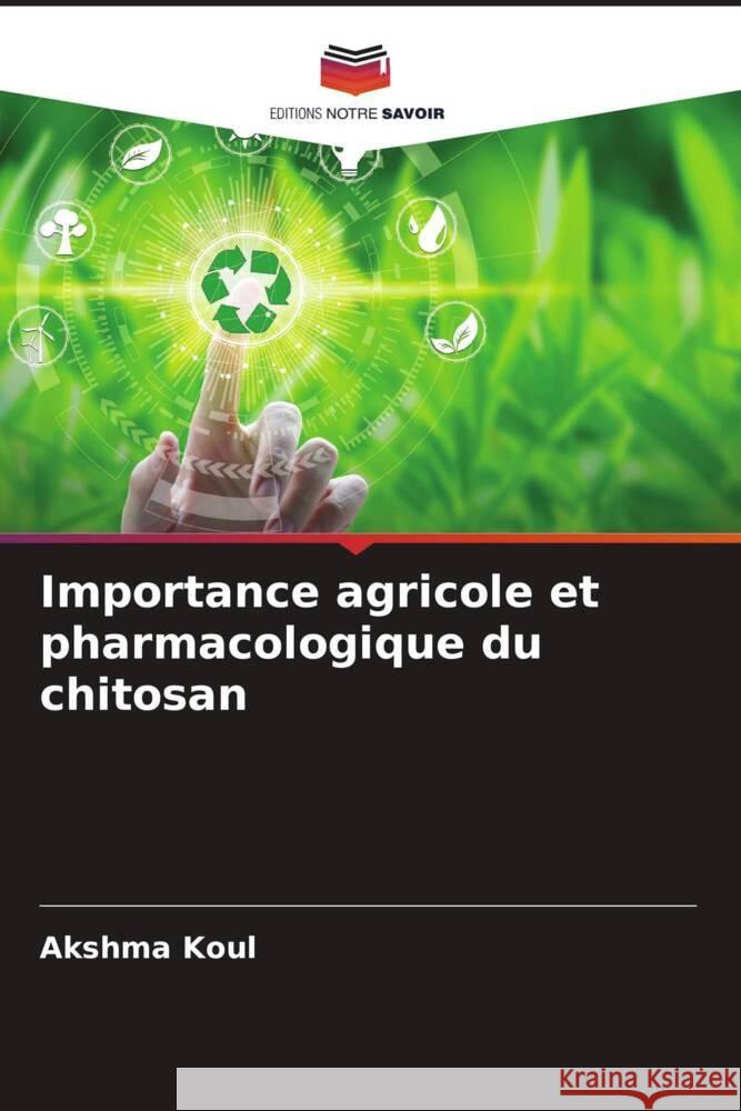 Importance agricole et pharmacologique du chitosan Koul, Akshma 9786204540467