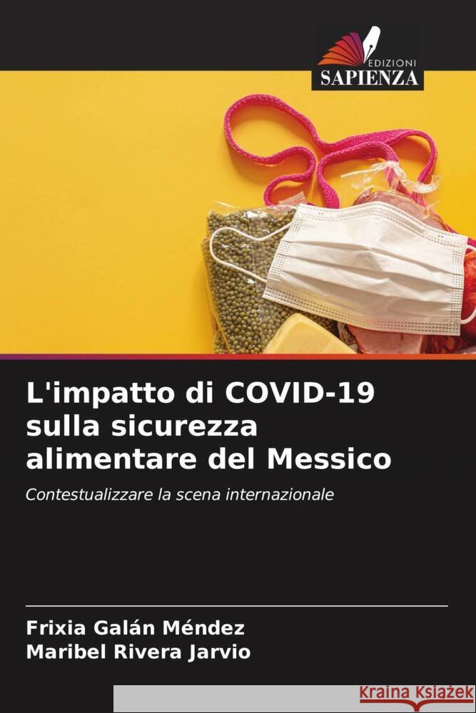 L'impatto di COVID-19 sulla sicurezza alimentare del Messico Galán Méndez, Frixia, Rivera Jarvio, Maribel 9786204540580 Edizioni Sapienza