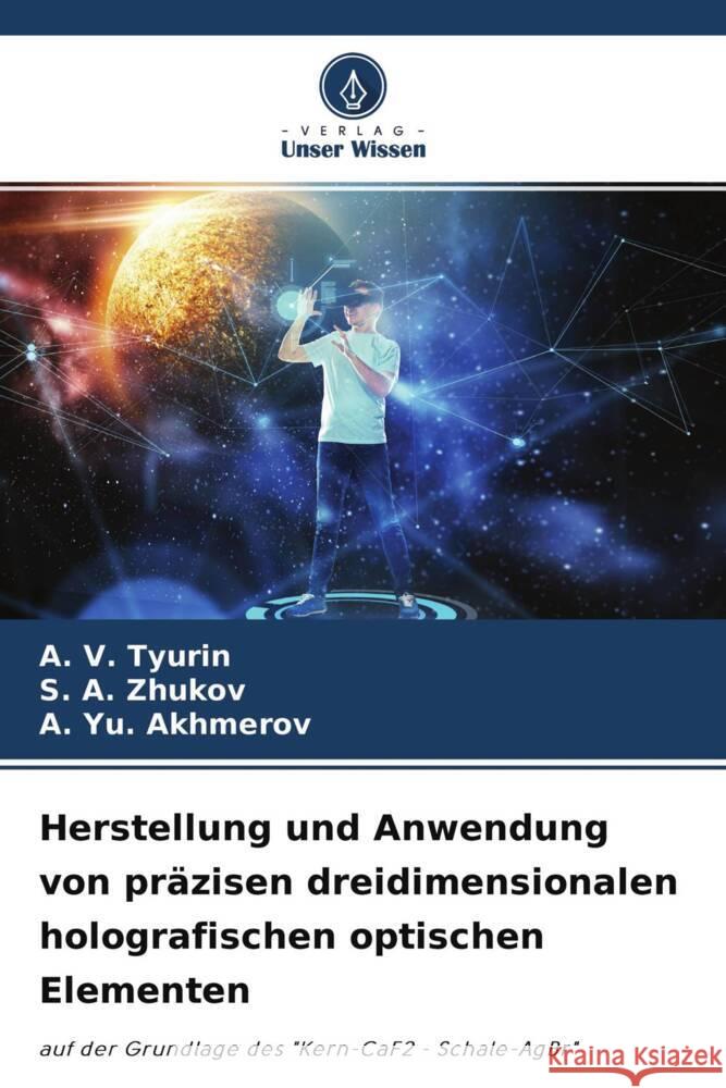 Herstellung und Anwendung von präzisen dreidimensionalen holografischen optischen Elementen Tyurin, A. V., Zhukov, S. A., Akhmerov, A. Yu. 9786204540894