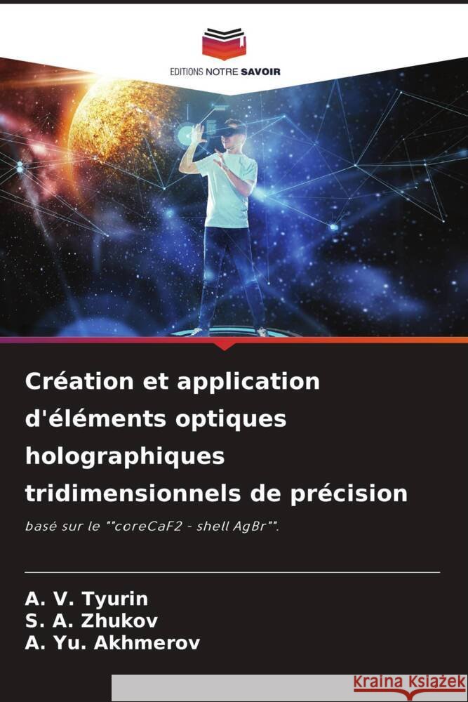 Création et application d'éléments optiques holographiques tridimensionnels de précision Tyurin, A. V., Zhukov, S. A., Akhmerov, A. Yu. 9786204540917 Editions Notre Savoir