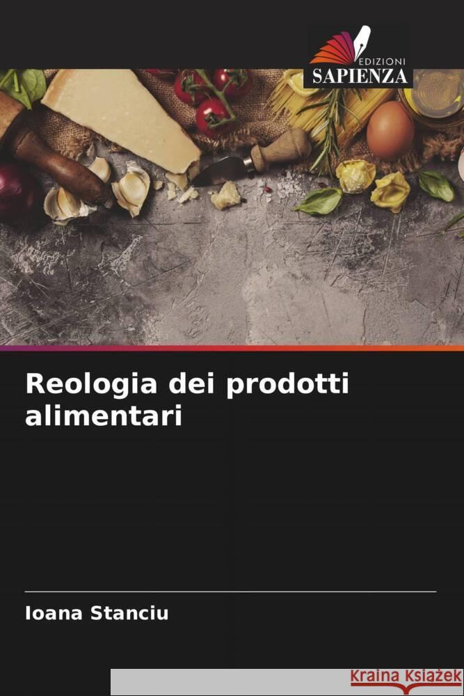 Reologia dei prodotti alimentari Stanciu, Ioana 9786204541044 Edizioni Sapienza