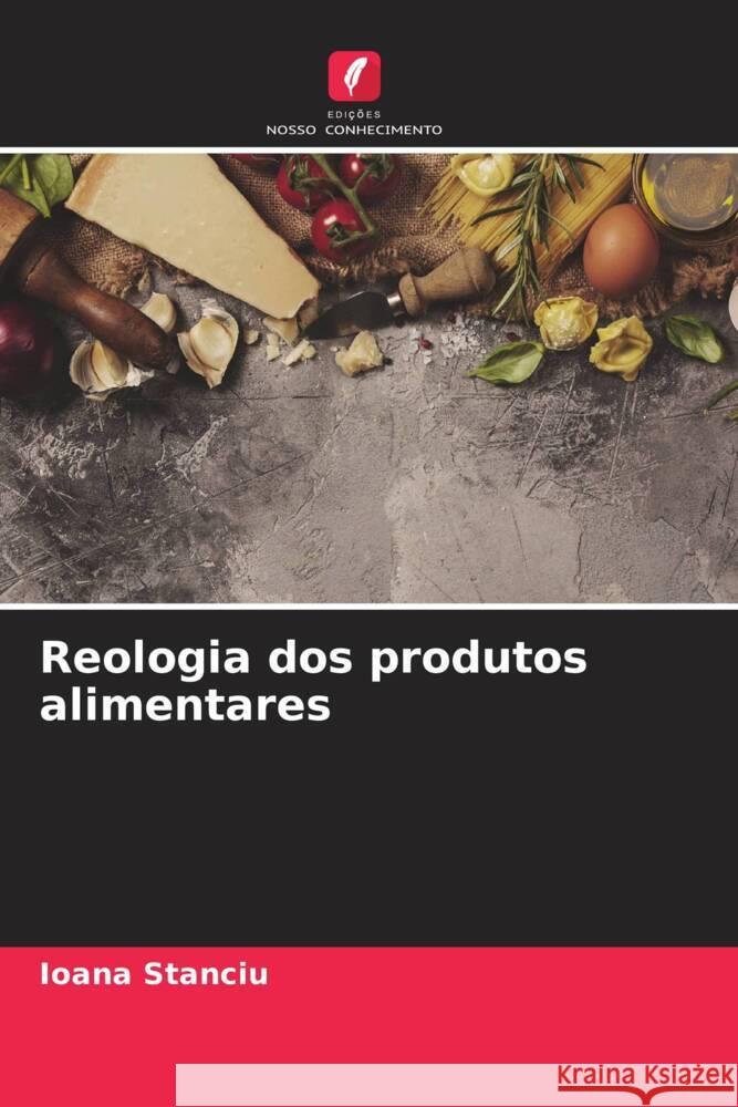 Reologia dos produtos alimentares Stanciu, Ioana 9786204541051 Edições Nosso Conhecimento