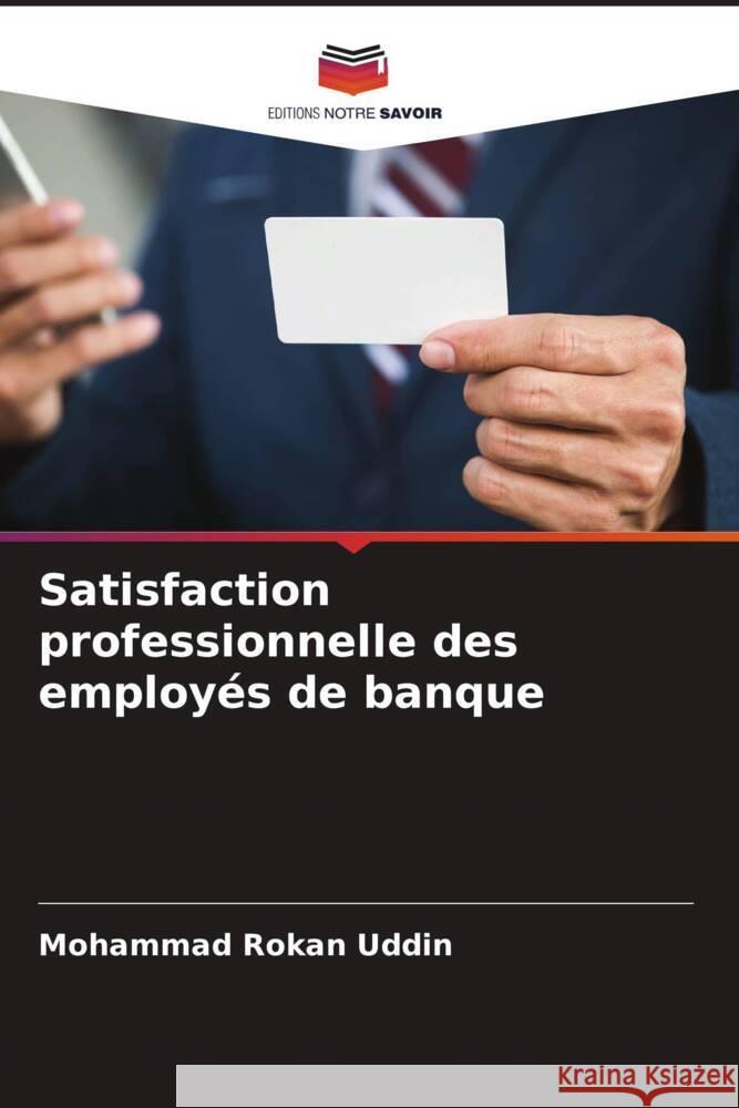 Satisfaction professionnelle des employés de banque Uddin, Mohammad Rokan 9786204541396 Editions Notre Savoir