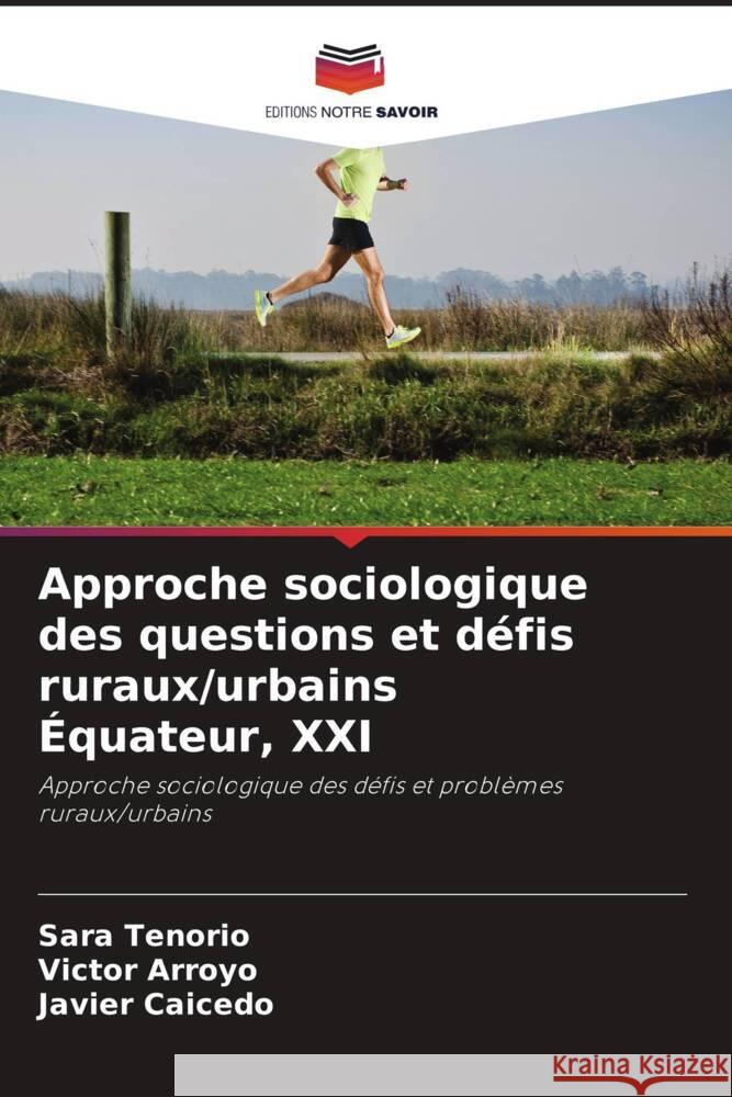 Approche sociologique des questions et défis ruraux/urbains Équateur, XXI Tenorio, Sara, Arroyo, Victor, Caicedo, Javier 9786204541464