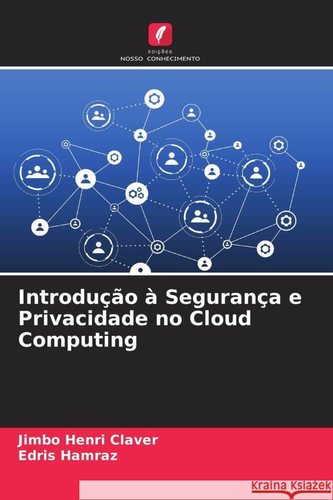 Introdução à Segurança e Privacidade no Cloud Computing Henri Claver, Jimbo, Hamraz, Edris 9786204541662