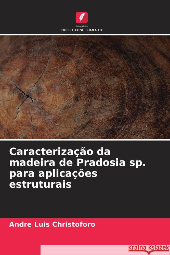 Caracterização da madeira de Pradosia sp. para aplicações estruturais Christoforo, André Luis 9786204541945