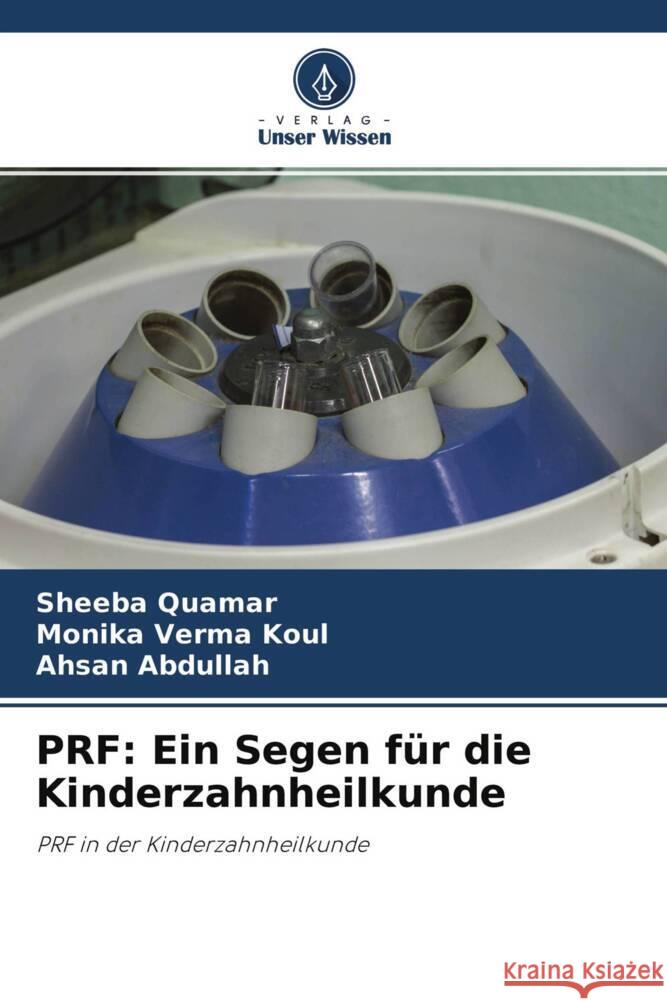 PRF: Ein Segen für die Kinderzahnheilkunde QUAMAR, SHEEBA, Koul, Monika Verma, Abdullah, Ahsan 9786204541990