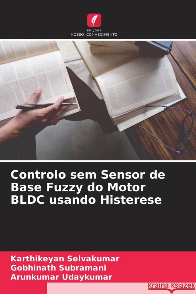 Controlo sem Sensor de Base Fuzzy do Motor BLDC usando Histerese Selvakumar, Karthikeyan, Subramani, Gobhinath, Udaykumar, Arunkumar 9786204543031 Edições Nosso Conhecimento