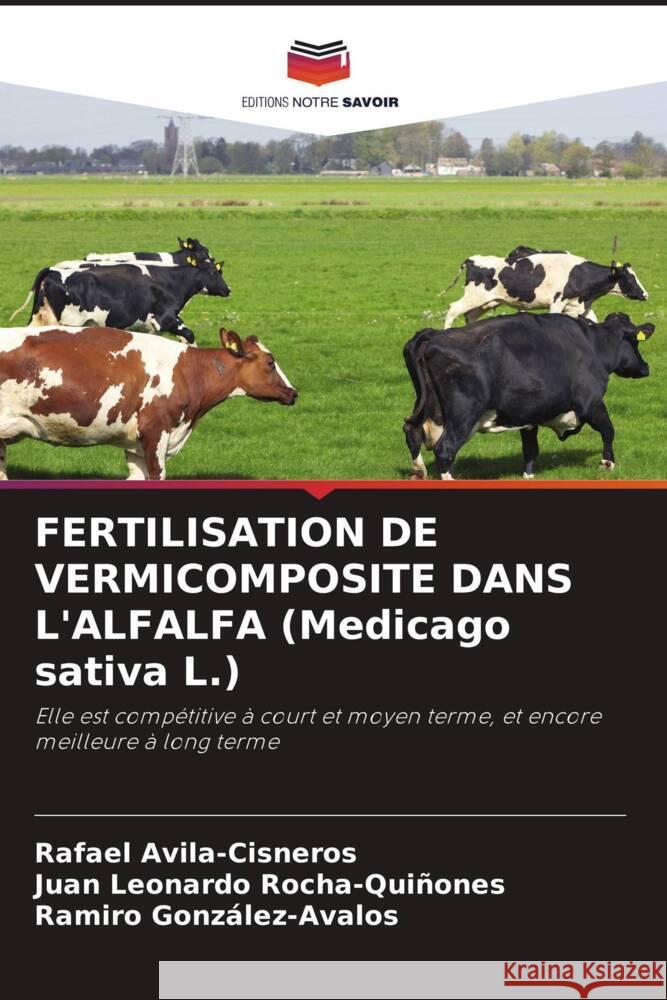 FERTILISATION DE VERMICOMPOSITE DANS L'ALFALFA (Medicago sativa L.) Avila-Cisneros, Rafael, Rocha-Quiñones, Juan Leonardo, González-Avalos, Ramiro 9786204543178