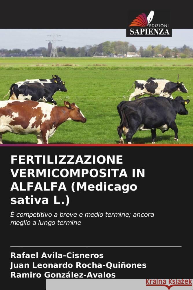 FERTILIZZAZIONE VERMICOMPOSITA IN ALFALFA (Medicago sativa L.) Avila-Cisneros, Rafael, Rocha-Quiñones, Juan Leonardo, González-Avalos, Ramiro 9786204543192 Edizioni Sapienza