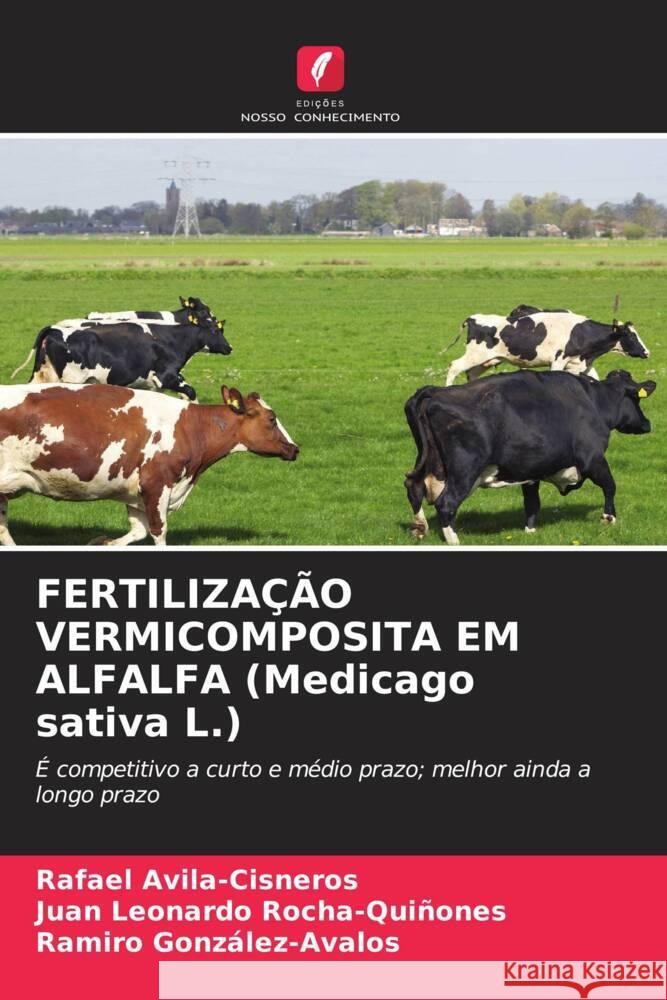 FERTILIZAÇÃO VERMICOMPOSITA EM ALFALFA (Medicago sativa L.) Avila-Cisneros, Rafael, Rocha-Quiñones, Juan Leonardo, González-Avalos, Ramiro 9786204543208 Edições Nosso Conhecimento