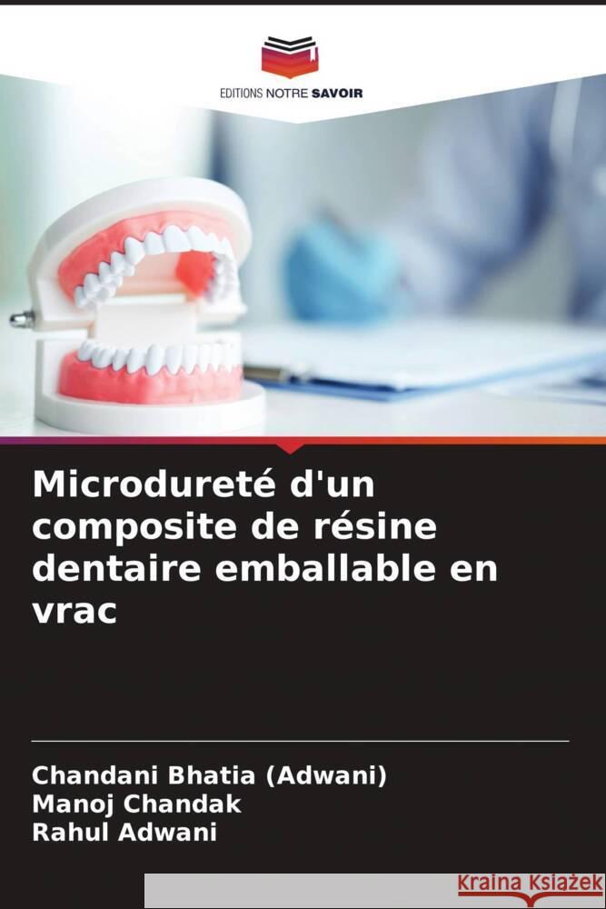 Microdureté d'un composite de résine dentaire emballable en vrac Bhatia (Adwani), Chandani, Chandak, Manoj, Adwani, Rahul 9786204543376