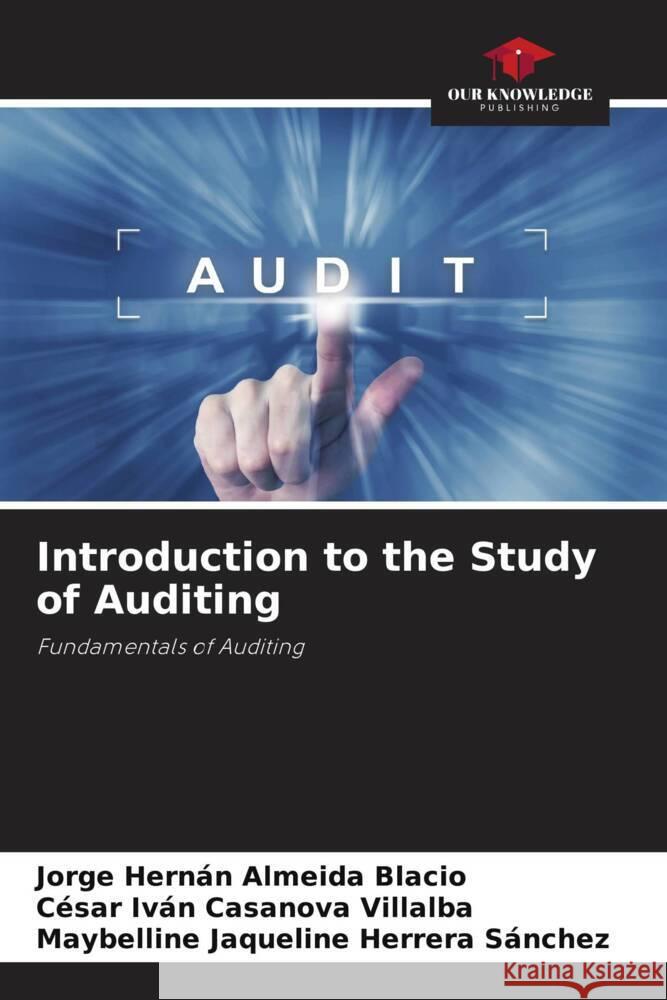 Introduction to the Study of Auditing Almeida Blacio, Jorge Hernán, Casanova Villalba, César Iván, Herrera Sánchez, Maybelline Jaqueline 9786204543512