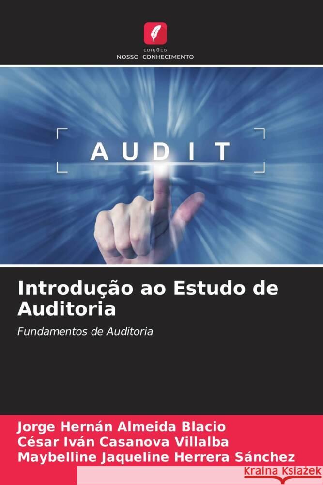 Introdução ao Estudo de Auditoria Almeida Blacio, Jorge Hernán, Casanova Villalba, César Iván, Herrera Sánchez, Maybelline Jaqueline 9786204543550