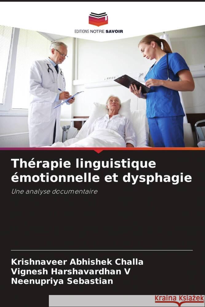 Thérapie linguistique émotionnelle et dysphagie Challa, Krishnaveer Abhishek, V, Vignesh Harshavardhan, Sebastian, Neenupriya 9786204543901