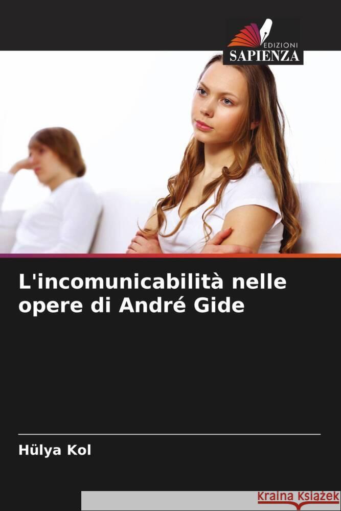 L'incomunicabilità nelle opere di André Gide Kol, Hülya 9786204543970