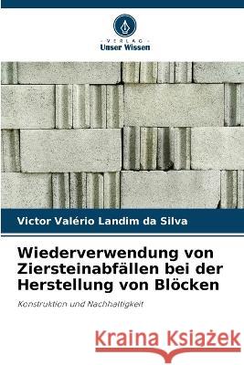 Wiederverwendung von Ziersteinabfallen bei der Herstellung von Bloecken Victor Valerio Landim Da Silva   9786204544144