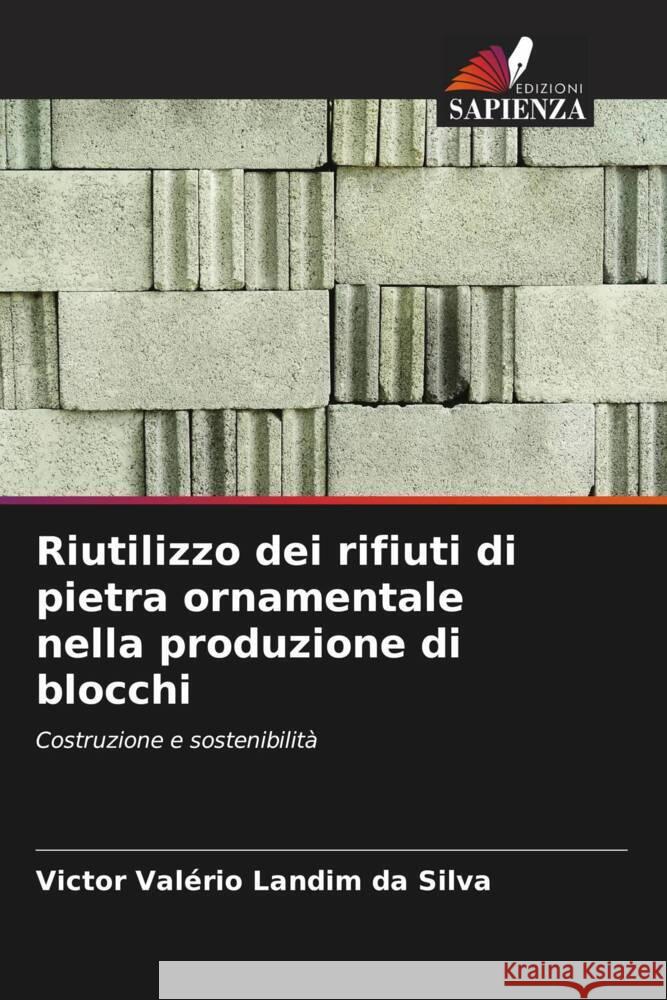 Riutilizzo dei rifiuti di pietra ornamentale nella produzione di blocchi Landim da Silva, Victor Valério 9786204544182