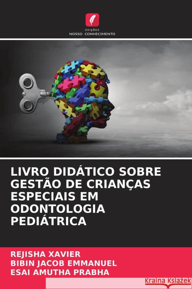 LIVRO DIDÁTICO SOBRE GESTÃO DE CRIANÇAS ESPECIAIS EM ODONTOLOGIA PEDIÁTRICA XAVIER, REJISHA, Emmanuel, Bibin Jacob, Prabha, Esai Amutha 9786204544465 Edições Nosso Conhecimento