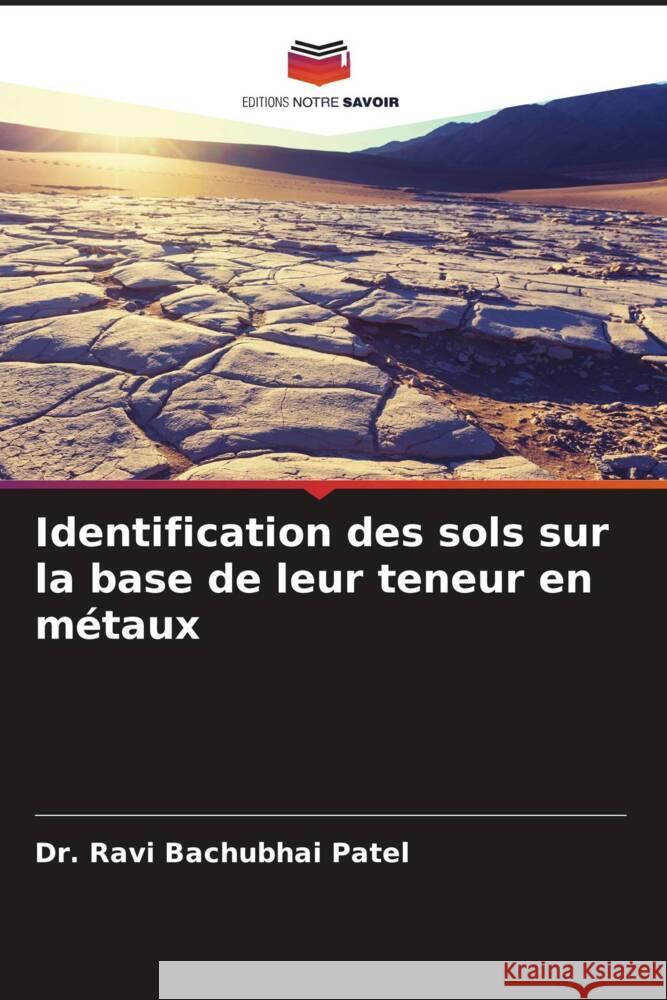 Identification des sols sur la base de leur teneur en métaux Patel, Dr. Ravi Bachubhai 9786204544748 Editions Notre Savoir