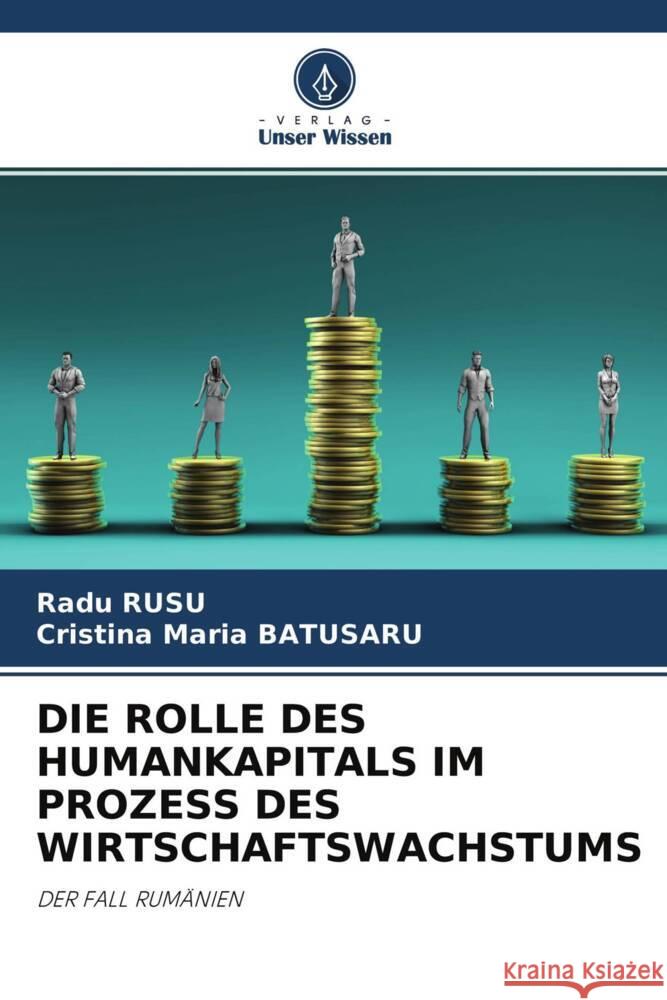 DIE ROLLE DES HUMANKAPITALS IM PROZESS DES WIRTSCHAFTSWACHSTUMS Rusu, Radu, Batusaru, Cristina Maria 9786204544786