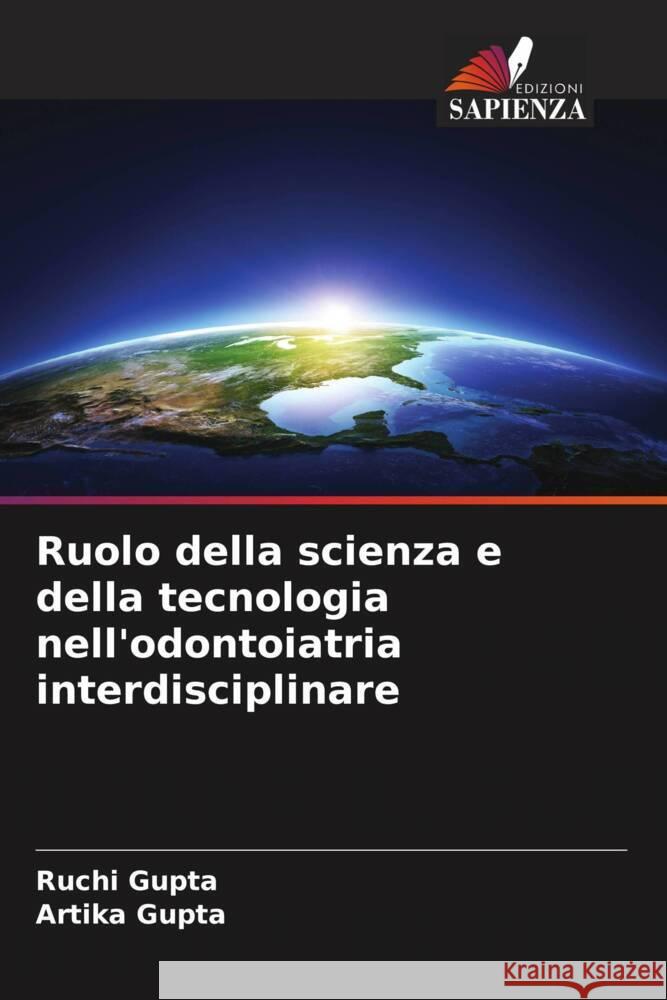 Ruolo della scienza e della tecnologia nell'odontoiatria interdisciplinare Gupta, Ruchi, Gupta, Artika 9786204545059 Edizioni Sapienza