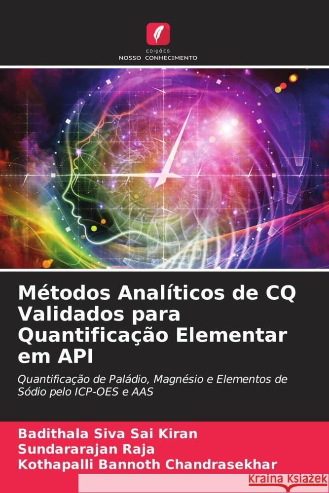 Métodos Analíticos de CQ Validados para Quantificação Elementar em API Siva Sai Kiran, Badithala, Raja, Sundararajan, Chandrasekhar, Kothapalli Bannoth 9786204545844