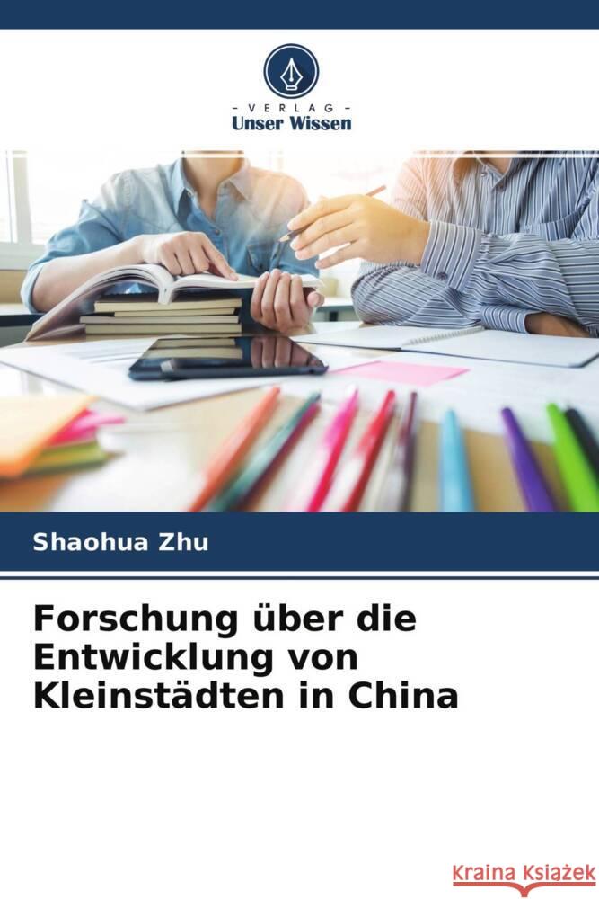 Forschung über die Entwicklung von Kleinstädten in China Zhu, Shaohua 9786204545929