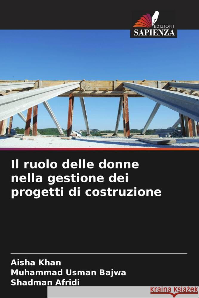 Il ruolo delle donne nella gestione dei progetti di costruzione Khan, Aisha, Bajwa, Muhammad Usman, Afridi, Shadman 9786204546070 Edizioni Sapienza