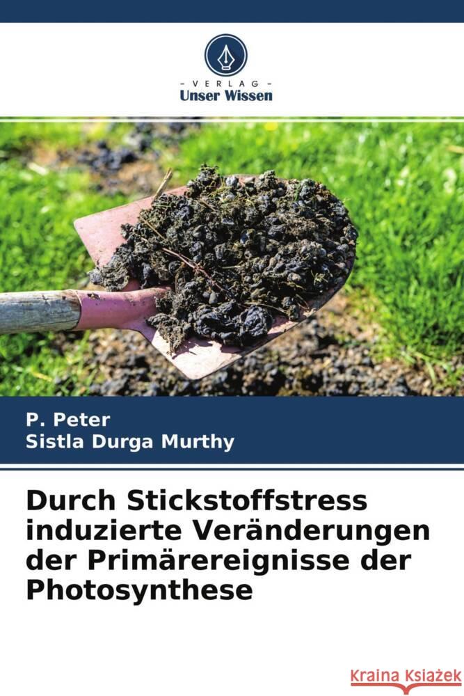 Durch Stickstoffstress induzierte Veränderungen der Primärereignisse der Photosynthese Peter, P., Murthy, Sistla Durga 9786204546520 Verlag Unser Wissen