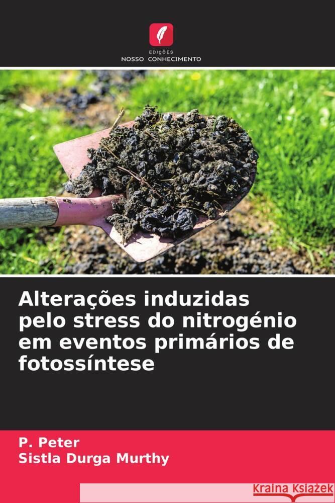 Alterações induzidas pelo stress do nitrogénio em eventos primários de fotossíntese Peter, P., Murthy, Sistla Durga 9786204546568 Edições Nosso Conhecimento