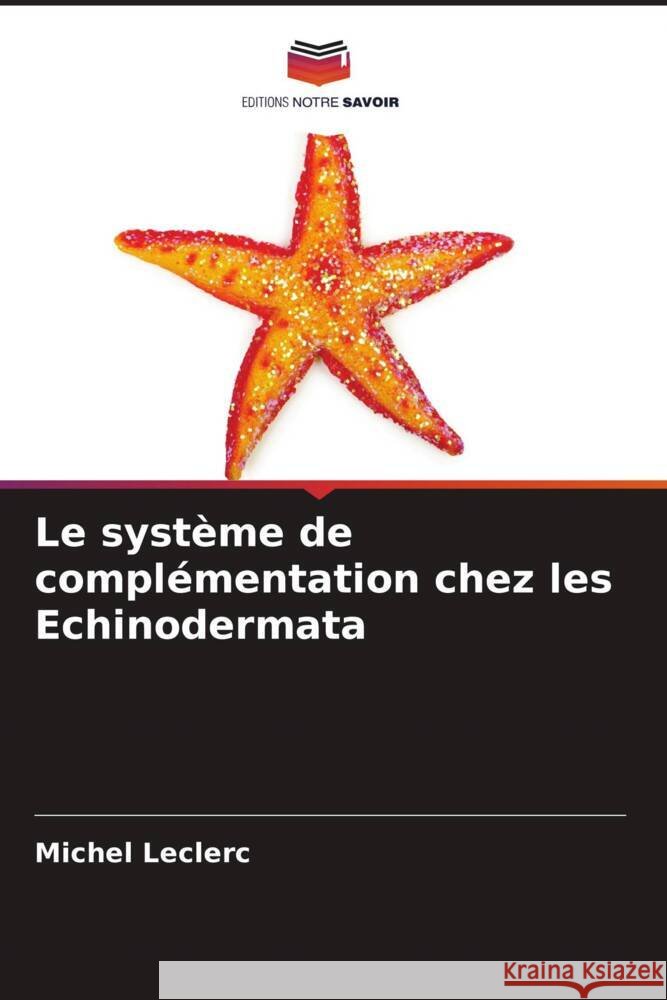 Le système de complémentation chez les Echinodermata Leclerc, Michel 9786204546605