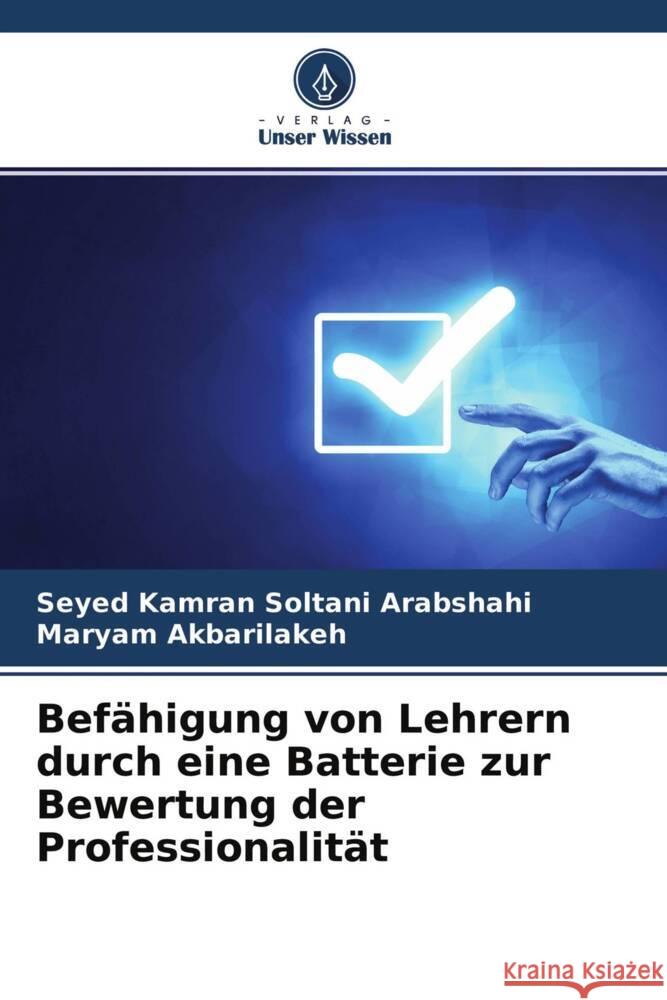 Befähigung von Lehrern durch eine Batterie zur Bewertung der Professionalität Soltani Arabshahi, Seyed Kamran, Akbarilakeh, Maryam 9786204546766