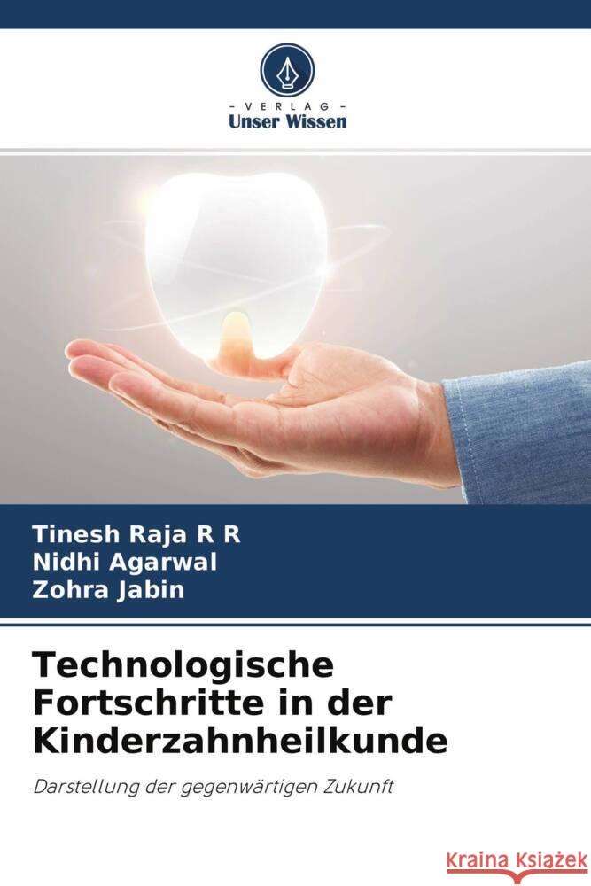 Technologische Fortschritte in der Kinderzahnheilkunde R R, Tinesh Raja, Agarwal, Nidhi, Jabin, Zohra 9786204547770