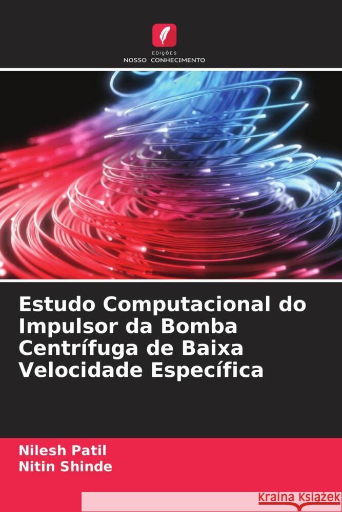 Estudo Computacional do Impulsor da Bomba Centrífuga de Baixa Velocidade Específica Patil, Nilesh, Shinde, Nitin 9786204547916