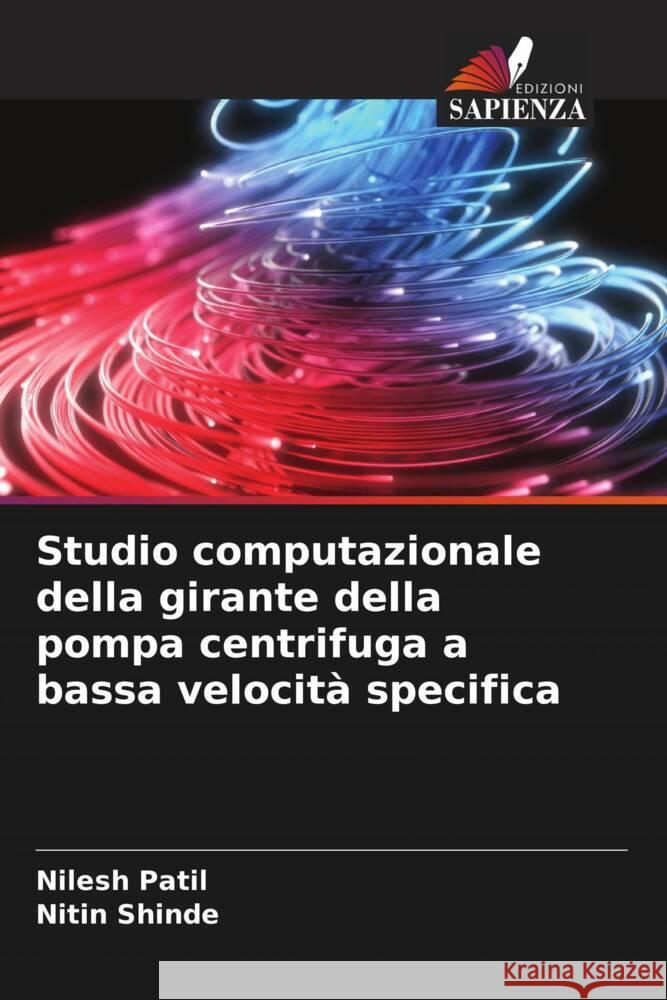 Studio computazionale della girante della pompa centrifuga a bassa velocità specifica Patil, Nilesh, Shinde, Nitin 9786204547923