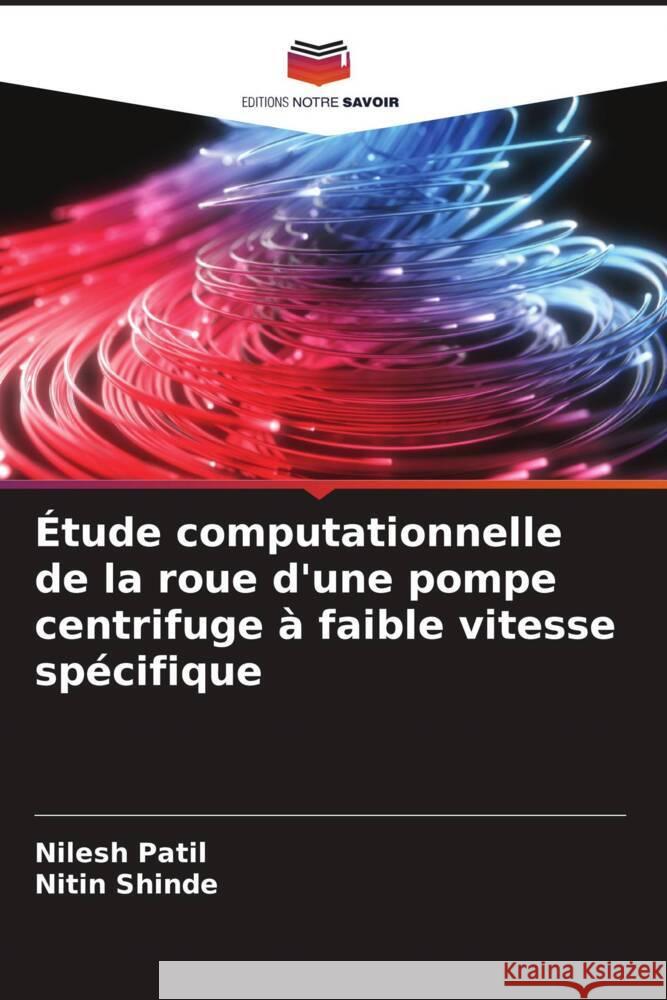 Étude computationnelle de la roue d'une pompe centrifuge à faible vitesse spécifique Patil, Nilesh, Shinde, Nitin 9786204547930