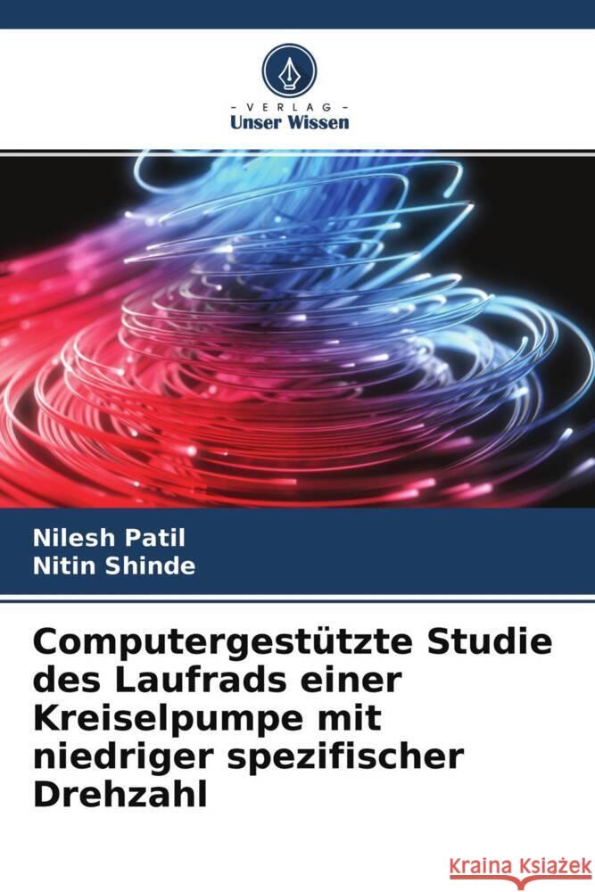 Computergestützte Studie des Laufrads einer Kreiselpumpe mit niedriger spezifischer Drehzahl Patil, Nilesh, Shinde, Nitin 9786204547954