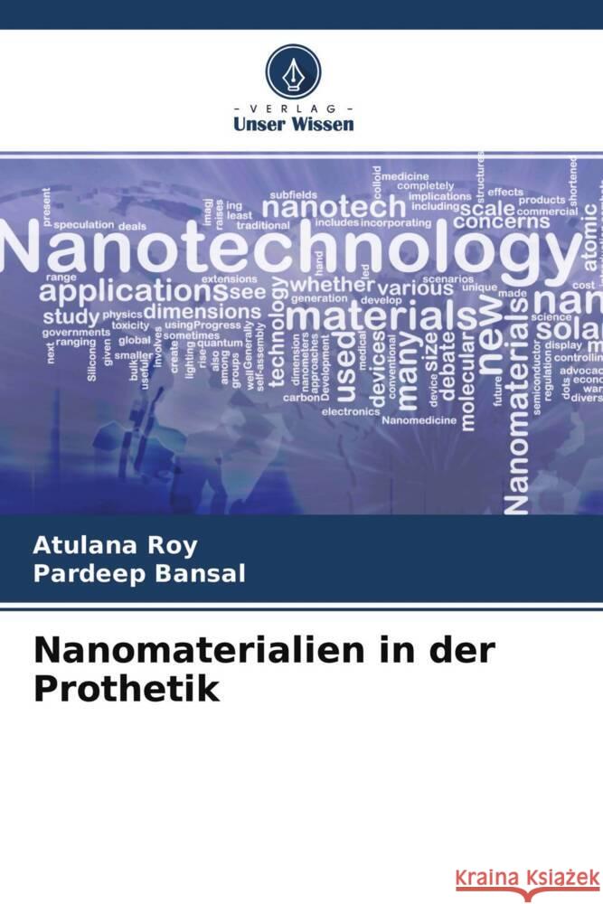 Nanomaterialien in der Prothetik Roy, Atulana, Bansal, Pardeep 9786204548081 Verlag Unser Wissen