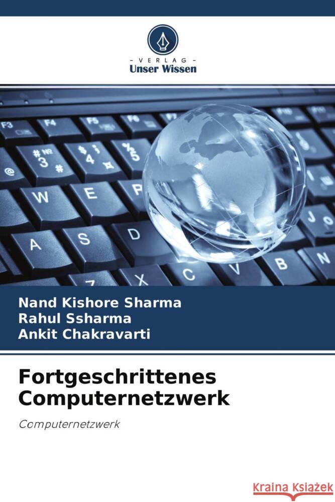 Fortgeschrittenes Computernetzwerk Sharma, Nand Kishore, Ssharma, Rahul, Chakravarti, Ankit 9786204548814