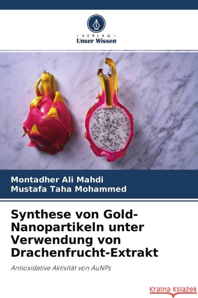 Synthese von Gold-Nanopartikeln unter Verwendung von Drachenfrucht-Extrakt Mahdi, Montadher Ali, Mohammed, Mustafa Taha 9786204548937