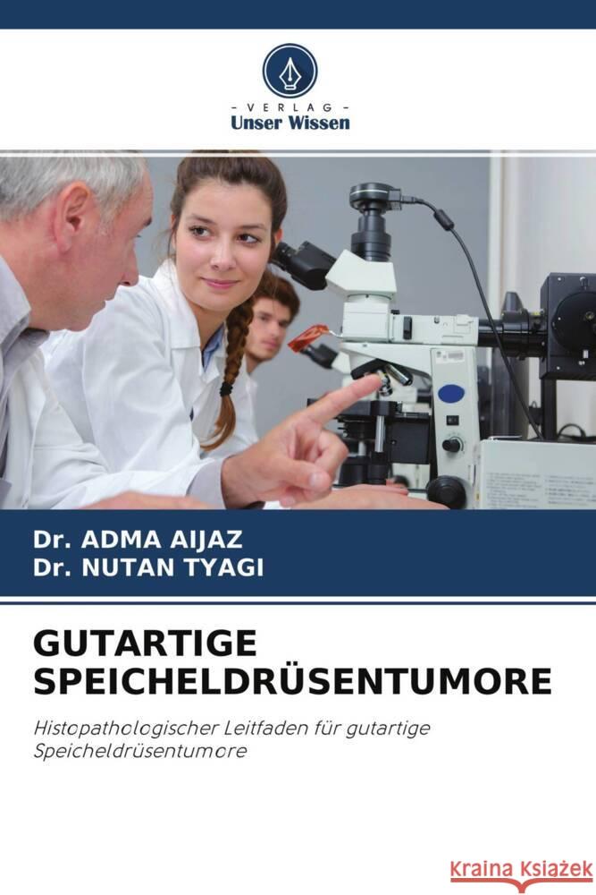 GUTARTIGE SPEICHELDRÜSENTUMORE Aijaz, Dr. Adma, Tyagi, Dr. Nutan 9786204549156