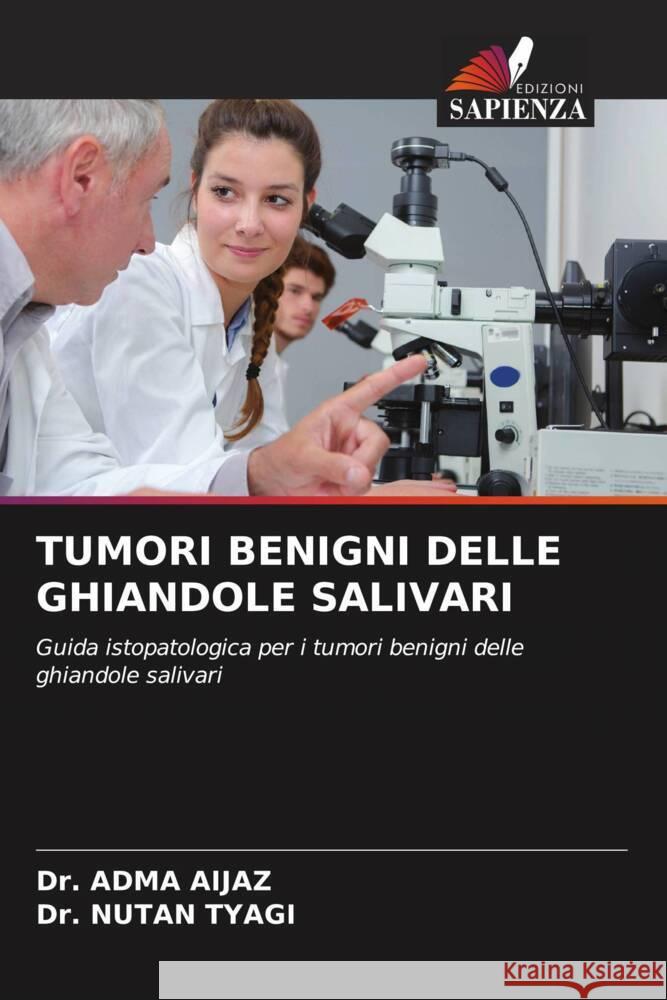 TUMORI BENIGNI DELLE GHIANDOLE SALIVARI Aijaz, Dr. Adma, Tyagi, Dr. Nutan 9786204549187